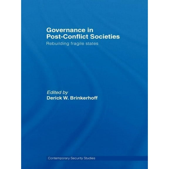 Contemporary Security Studies Governance in Post-Conflict Societies: Rebuilding Fragile States, (Paperback)