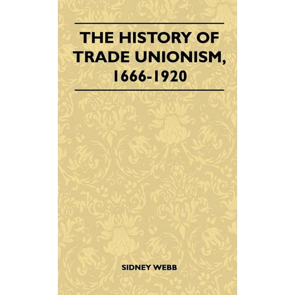 The History Of Trade Unionism, 1666-1920, (Hardcover)