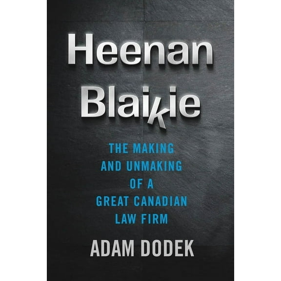 Law and Society Heenan Blaikie: The Making and Unmaking of a Great Canadian Law Firm, (Hardcover)