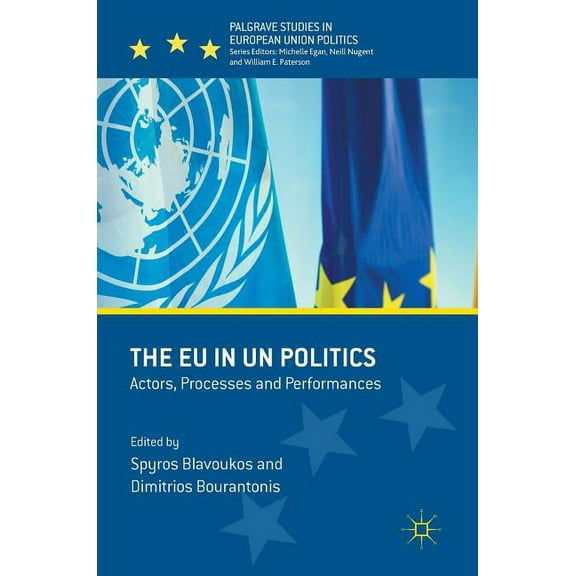 Palgrave Studies in European Union Polit The EU in Un Politics: Actors, Processes and Performances, (Hardcover)