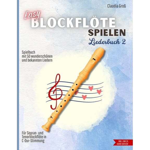 BlockflÃ¶te - SpielbÃ¼cher Easy BlockflÃ¶te spielen - Liederbuch 2: Spielbuch mit 50 wunderschÃ¶nen und bekannten Liedern - Filmmusik, Schlager, Trad, (Paperback)