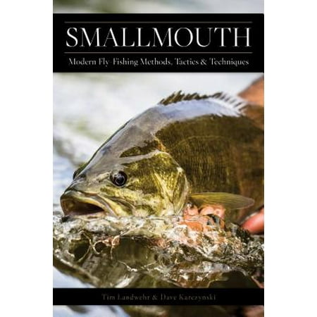 Smallmouth : Modern Fly-Fishing Methods, Tactics, and (Best Way To Catch Smallmouth Bass In Rivers)