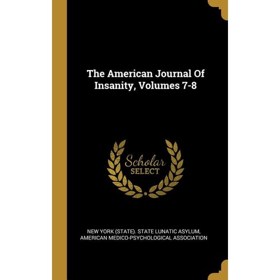 The American Journal Of Insanity, Volumes 7-8 (Hardcover)