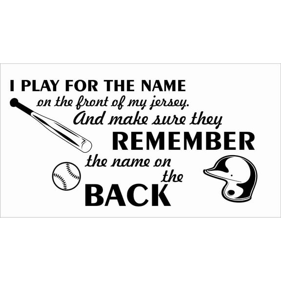 DIY Stick And Peel Home Decoration Sticker - Black | 11" x 20" Vinyl Baseball Wall Art Quotes Decal - I Play For The Name On The Front Of My Jersey And Make Sure They Remember The Name On The Back