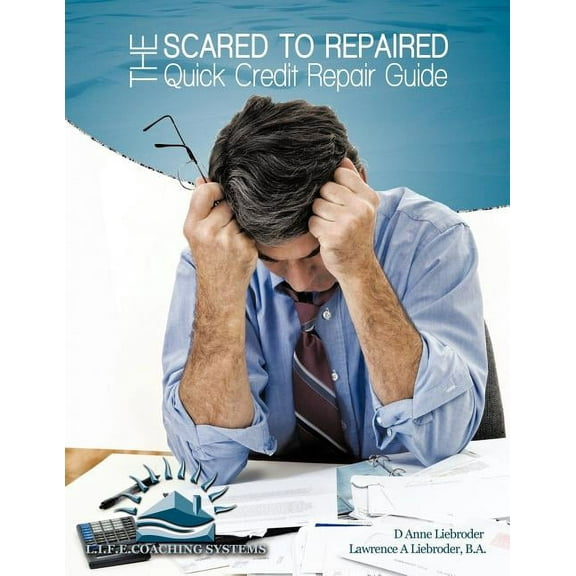 The Scared to Repaired Quick Credit Repair Guide, (Paperback)