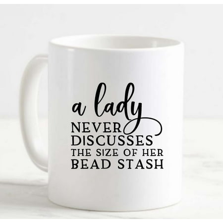 

Coffee Mug A Lady Never Discusses The Size Of Her Bead Stash Funny Beading White Cup Funny Gifts for work office him her