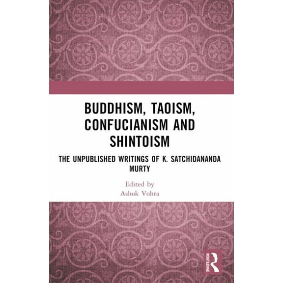 Buddhism, Taoism, Confucianism and Shintoism: The Unpublished Writings of K. Satchidananda Murty, (Paperback)