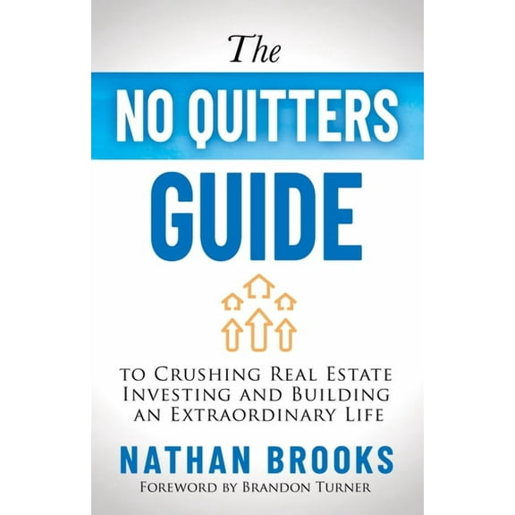 The No Quitters Guide to Crushing Real Estate Investing and Building an Extraordinary Life, (Paperback)