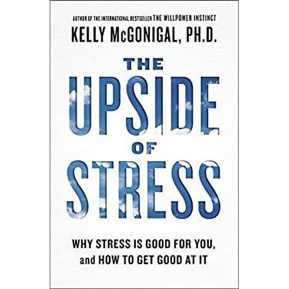 Pre-Owned The Upside of Stress : Why Stress Is Good for You, and How to Get Good at It 9781583335611