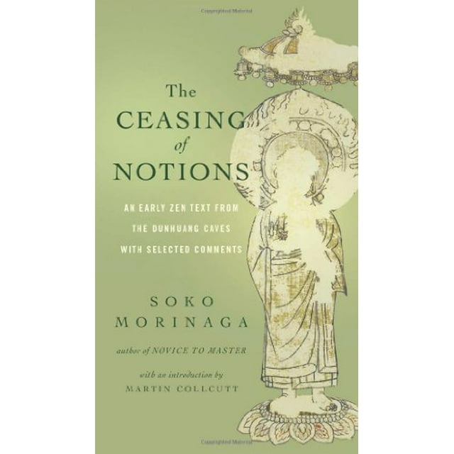 The Ceasing of Notions: An Early Zen Text from the Dunhuang Caves with Selected Comments