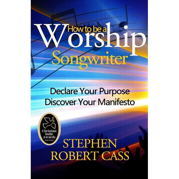 How to Be a Worship Songwriter: Declare Your Purpose Discover Your Manifesto, (Paperback)