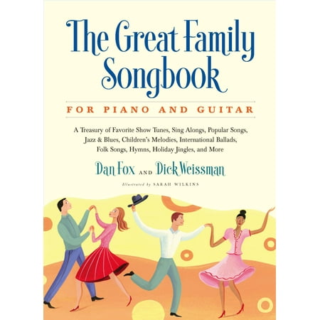 Great Family Songbook : A Treasury of Favorite Show Tunes, Sing Alongs, Popular Songs, Jazz & Blues, Children's Melodies, International Ballads, Folk Songs, Hymns, Holiday Jingles, and More for Piano and (Best Blues Guitar Instruction)