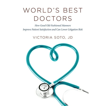 Pre-Owned World's Best Doctors: How Good Old-Fashioned Manners Improve Patient Satisfaction and Can Lower Litigation Risk (Paperback) 1599326329 9781599326320