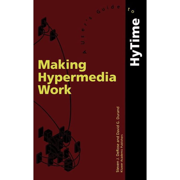 Making Hypermedia Work: A User's Guide to Hytime, (Hardcover)