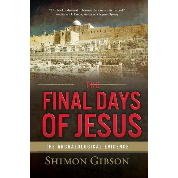 The Final Days of Jesus: The Archaeological Evidence, (Paperback)
