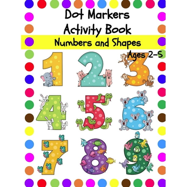 Download Dot Markers Activity Book Numbers And Shapes Dot Coloring Book For Toddlers Ages 2 5 Paperback Walmart Com Walmart Com