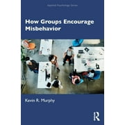 Applied Psychology: How Groups Encourage Misbehavior (Paperback)