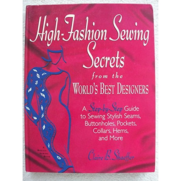 Pre-Owned High-Fashion Sewing Secrets from the World's Best Designers: A Step-By-Step Guide to Sewing Stylish Seams, Buttonholes, Pockets, Collars, Hems, and M... (Hardcover) 0875967175 9780875967172
