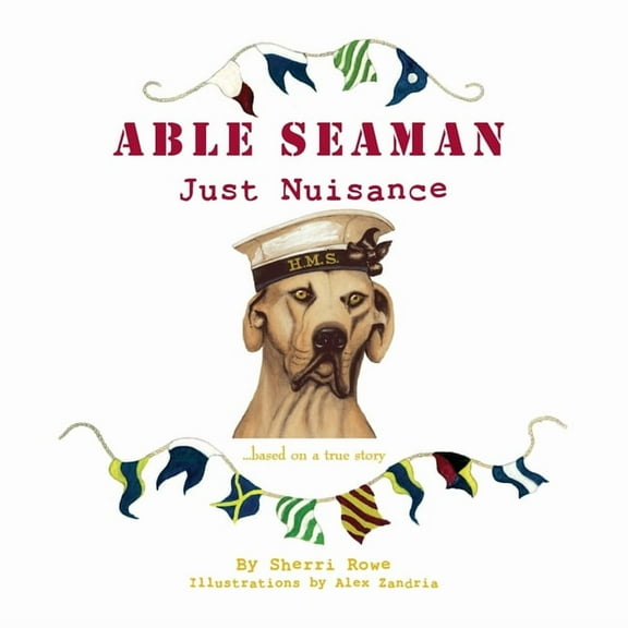 Able Seaman Just Nuisance: based on a true story, (Paperback)