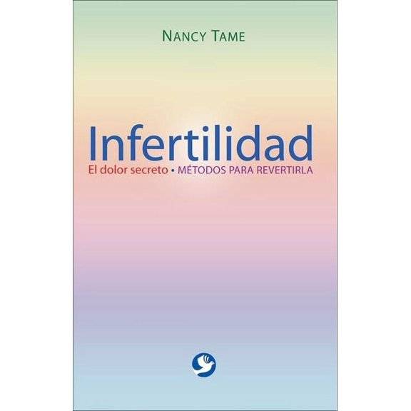 Infertilidad : El dolor secreto. Métodos para revertirla (Paperback)