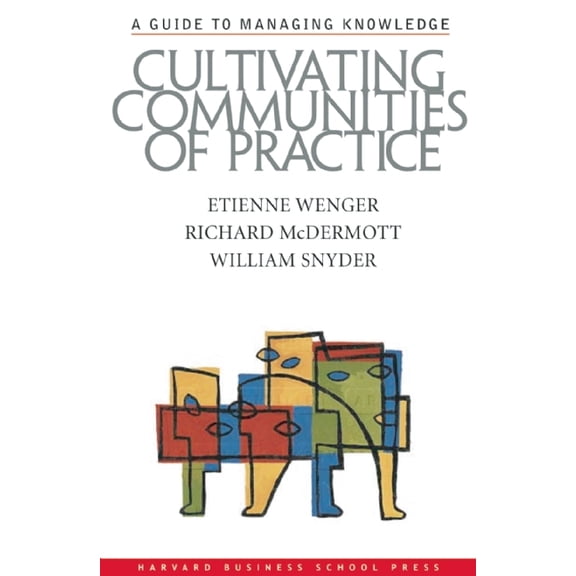 Cultivating Communities of Practice: A Guide to Managing Knowledge, (Hardcover)