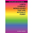 thumbnail image 1 of Pre-Owned LGBTQ Comedic Monologues That Are Actually Funny (Applause Acting Series) (Paperback) 1495025152, 1 of 1