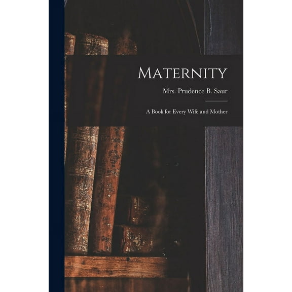 Maternity; a Book for Every Wife and Mother (Paperback)