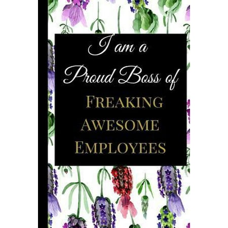 I Am a Proud Boss of Freaking Awesome Employees : A Best Sarcasm Funny Quotes Satire Slang Joke College Ruled Lined Motivational Inspirational Card Cute Diary Notebook Journal Gift for Office Friends Boss, Staff Management for Birthdays, Job, or