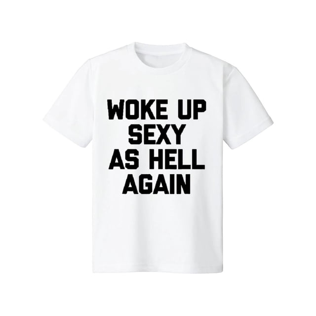 Camiseta para hombre "Woke Up Sexy As Hell Again", divertida camiseta con frase sarcástica, fabricada en EE. UU.