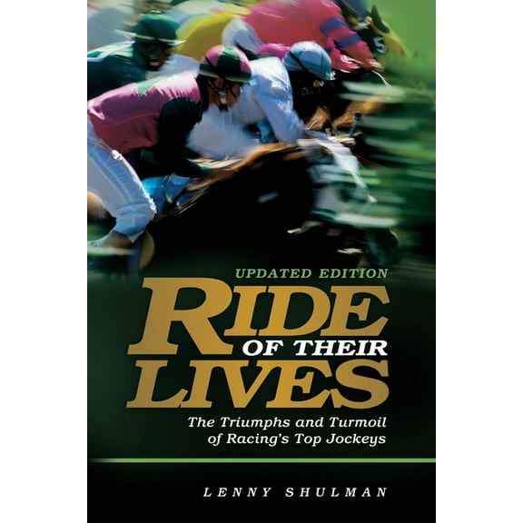 Ride of Their Lives: The Triumphs and Turmoil of Racing's Top Jockeys, (Paperback)