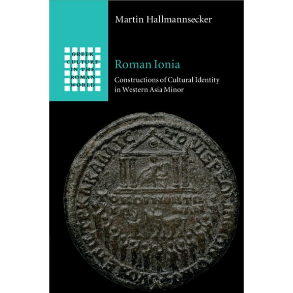 Greek Culture in the Roman World Roman Ionia: Constructions of Cultural Identity in Western Asia Minor, (Paperback)