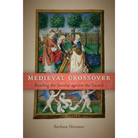 Conway Lectures in Medieval Studies Medieval Crossover: Reading the Secular against the Sacred, (Paperback)