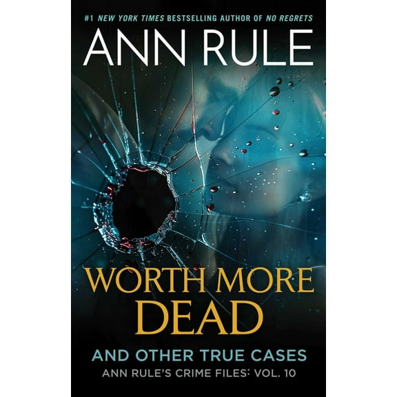 Ann Rule's Crime Files Worth More Dead: And Other True Cases Vol. 10, Book 10, (Paperback)