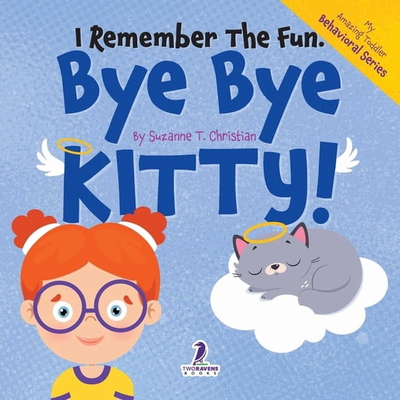 My Amazing Toddler Behavioral I Remember the Fun. Bye Bye Kitty!: A Comforting Affirmation-Themed Toddler Book About a Cat's Death (Ages 2-4), (Paperback)