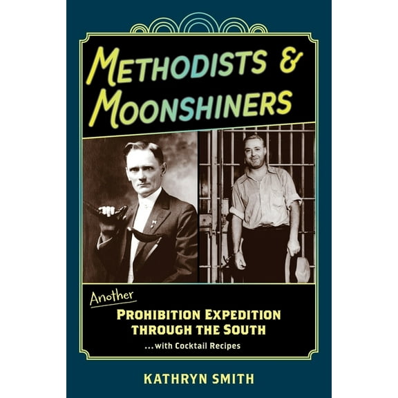 Methodists & Moonshiners: Another Prohibition Expedition Through the South ...with Cocktail Recipes (Paperback)