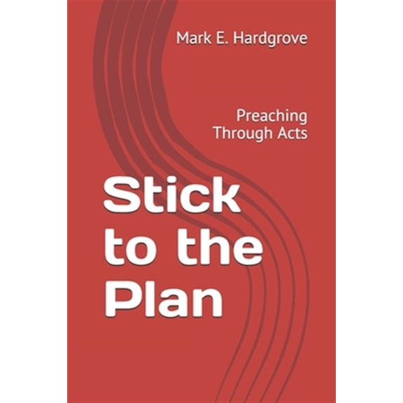 Pre-Owned Stick to the Plan: Preaching Through Acts (Paperback) by Mark E Hardgrove