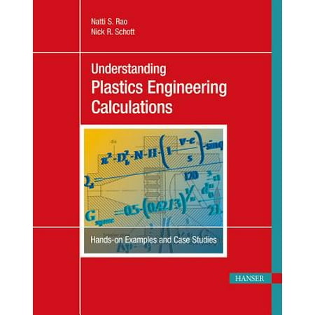 Understanding Plastics Engineering Calculations : Hands-On Examples and Case (The Best Case Study Examples)