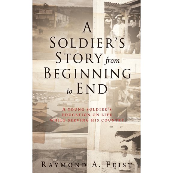 A Soldier's Story From Beginning to End: A young soldier's education on life while serving his country, (Paperback)