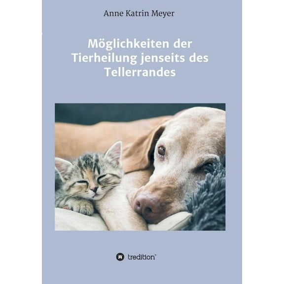 Möglichkeiten Der Tierheilung Jenseits Des Tellerrandes (Paperback)