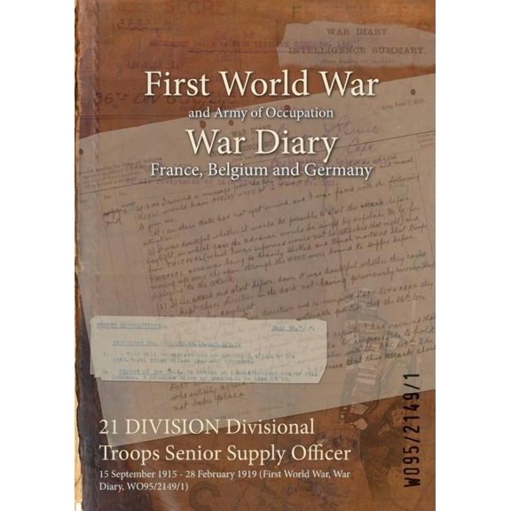 21 DIVISION Divisional Troops Senior Supply Officer: 15 September 1915 - 28 February 1919 (First World War, War Diary, WO95/2149/1) (Paperback)
