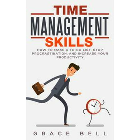 - Time Management Skills: How to Make a To-Do List, Stop Procrastination, and Increase Your Productivity - eBook