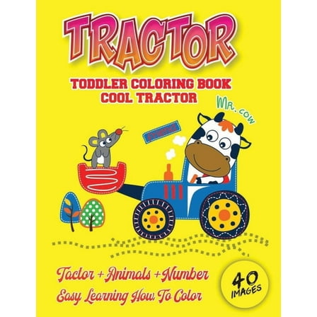 Cool Tractor Toddler Coloring Book: Coloring Book for Kids & Toddlers - Childrens Activity Books activity books for preschooler Cute and cool tractors ... animal 40 fun images book for kids ages 4-8 (
