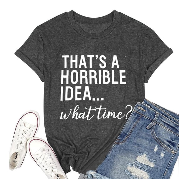 WEIWEN Thats A Horrible Idea What Time T Shirts for Women Casual Funny Saying Letter Printed Summer Tshirts Graphic Tees Womens Tops Dark Gray, S