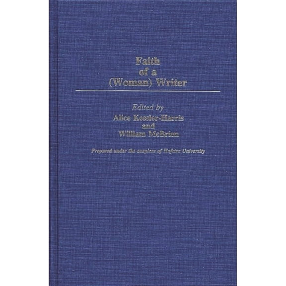Contributions in Women's Studies The Faith of a (Woman) Writer, Book 86, (Hardcover)