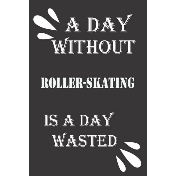 A day without roller-skating is a day wasted (Paperback)