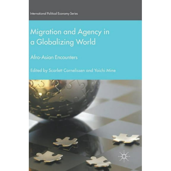 International Political Economy Migration and Agency in a Globalizing World: Afro-Asian Encounters, (Hardcover)