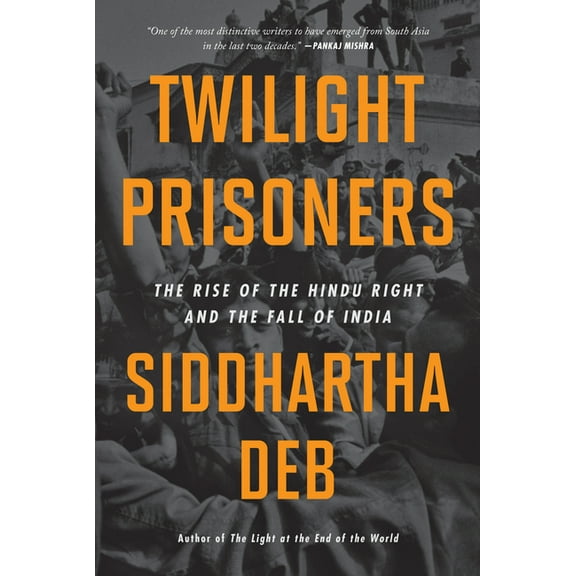 Twilight Prisoners: The Rise of the Hindu Right and the Fall of India, (Paperback)