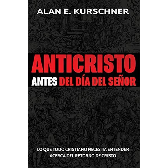 Anticristo Antes Del Día Del Señor: Lo Que Todo Cristiano Necesita Entender Acerca Del Retorno De Cristo (Paperback)