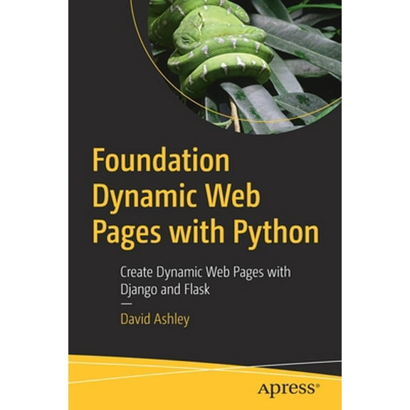 Pre-Owned Foundation Dynamic Web Pages with Python: Create Dynamic Web Pages with Django and Flask (Paperback) 1484263383 9781484263389