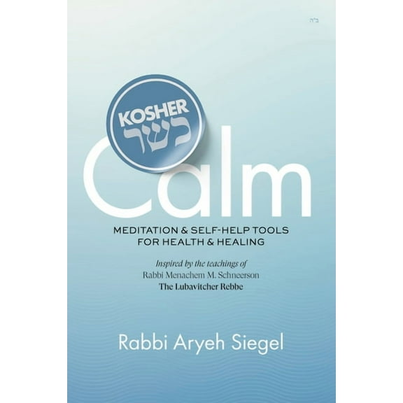 Kosher Calm: Meditation & Self-Help Tools For Health & Healing Inspired by the Teachings of Rabbi Menachem M. Sc, (Paperback)